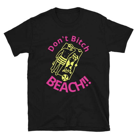 Short-Sleeve Unisex T-Shirt - "Don't Bitch, Beach"