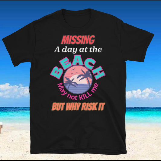 "Missing a Day at The Beach" - Short-Sleeve Unisex T-Shirt