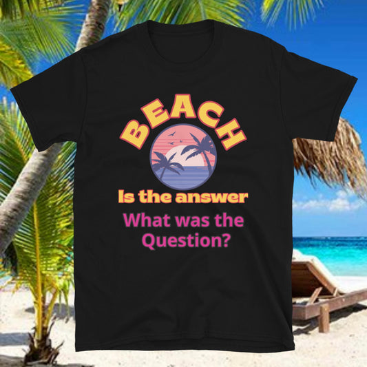 "Beach is the Answer" - Short-Sleeve Unisex T-Shirt