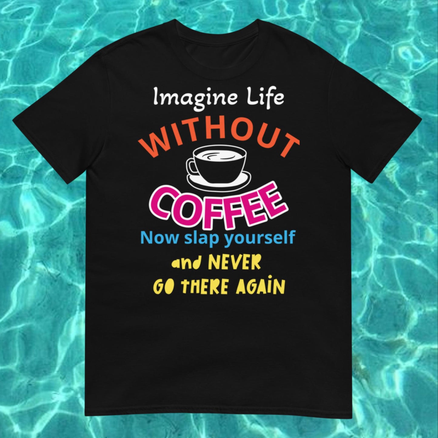 "Imagine Life Without Coffee" Short-Sleeve Unisex T-Shirt