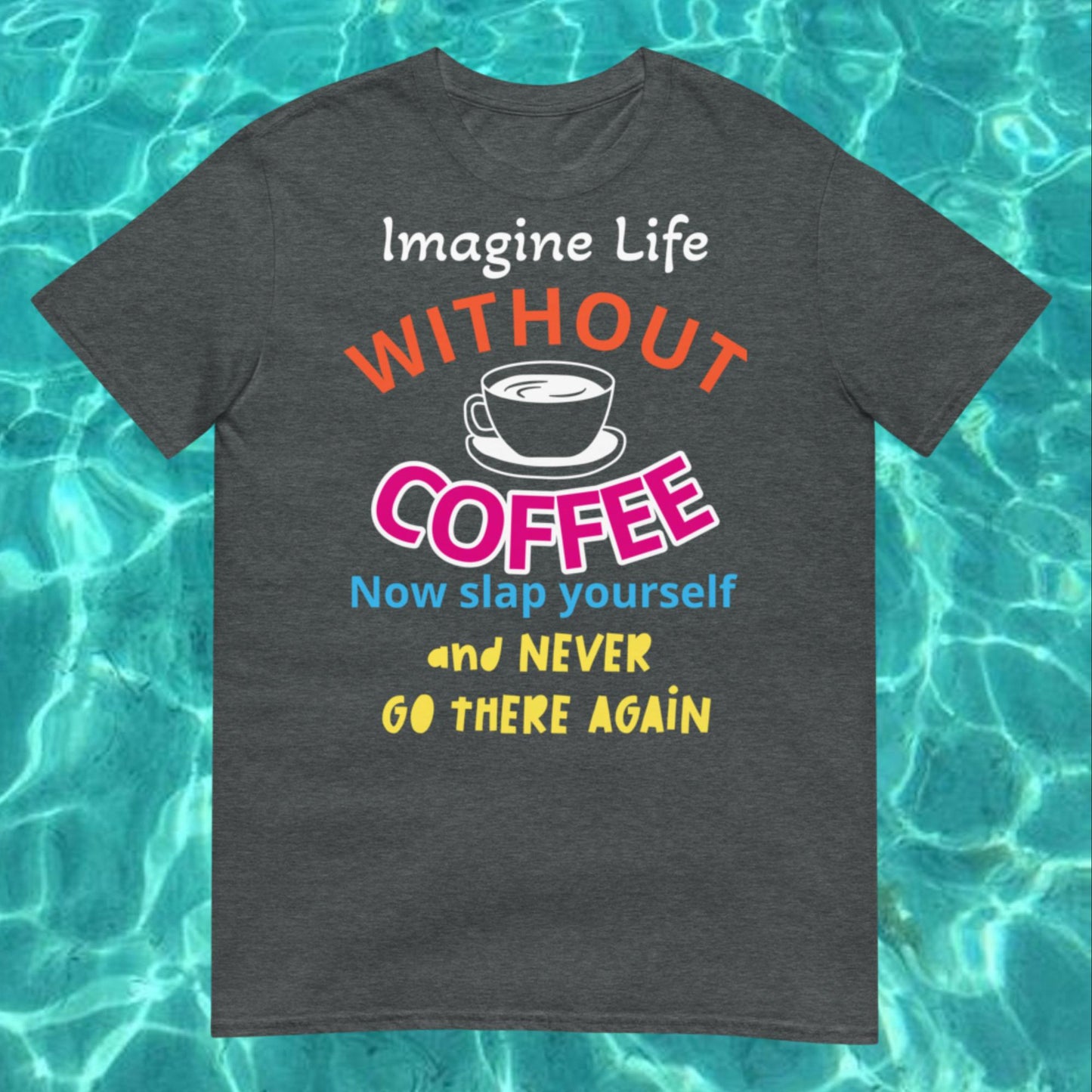 "Imagine Life Without Coffee" Short-Sleeve Unisex T-Shirt