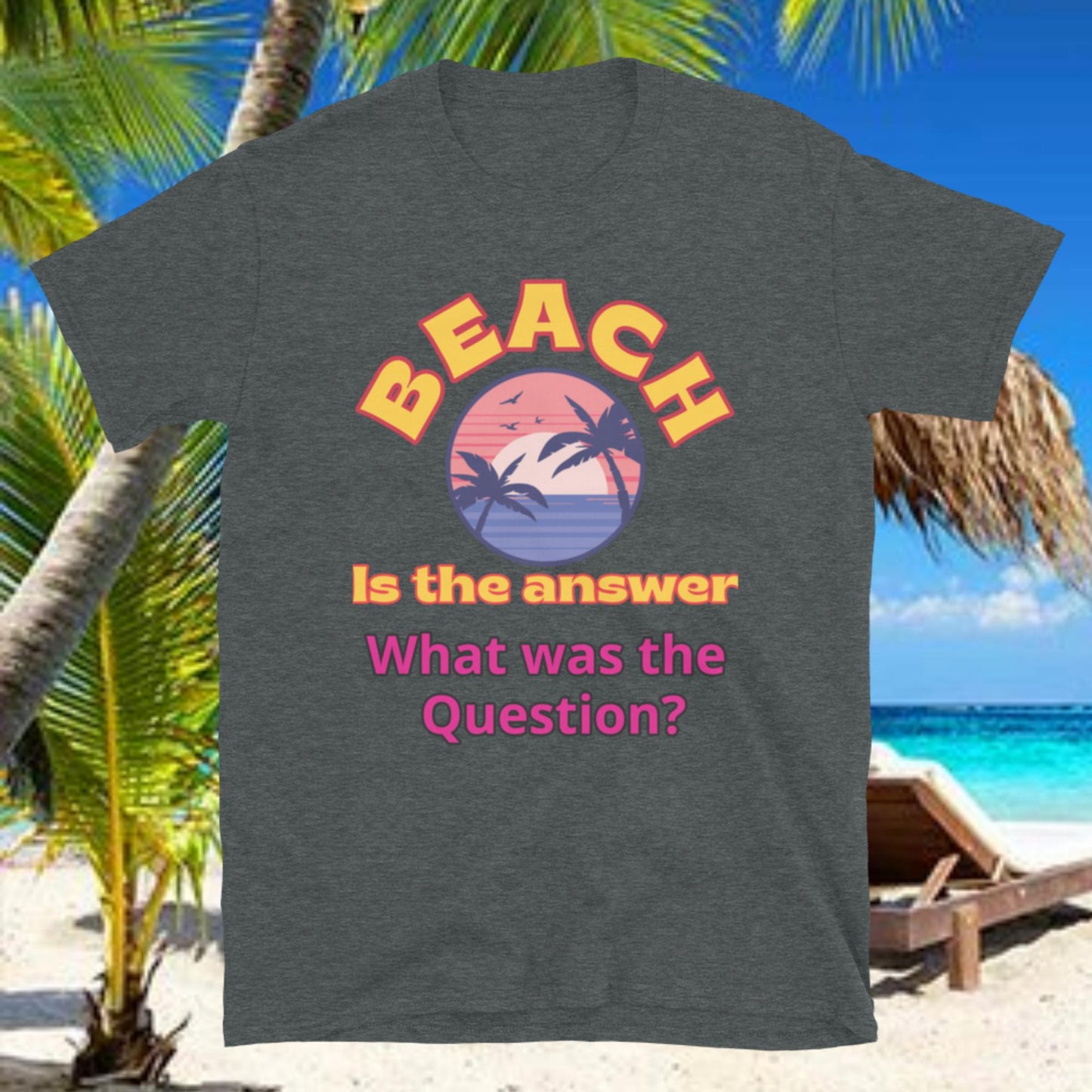 "Beach is the Answer" - Short-Sleeve Unisex T-Shirt