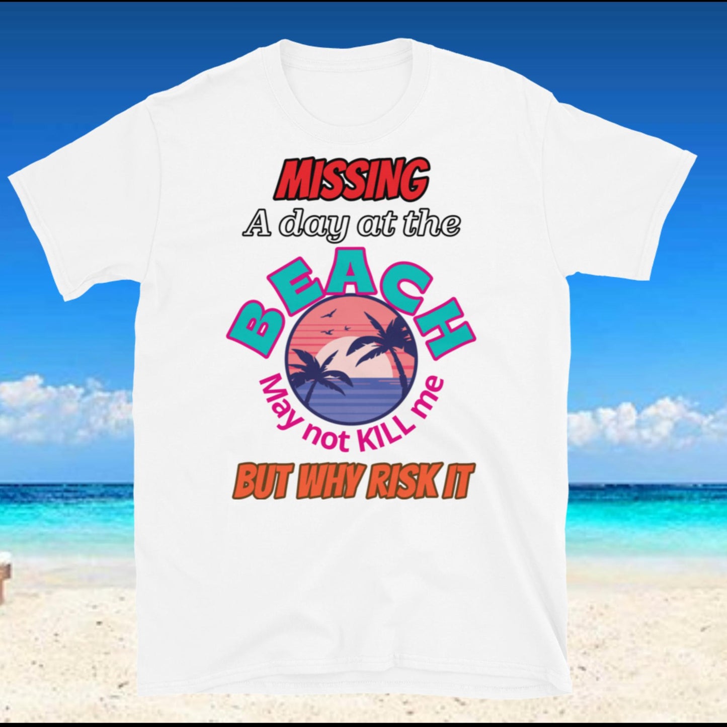 "Missing a Day at The Beach" - Short-Sleeve Unisex T-Shirt