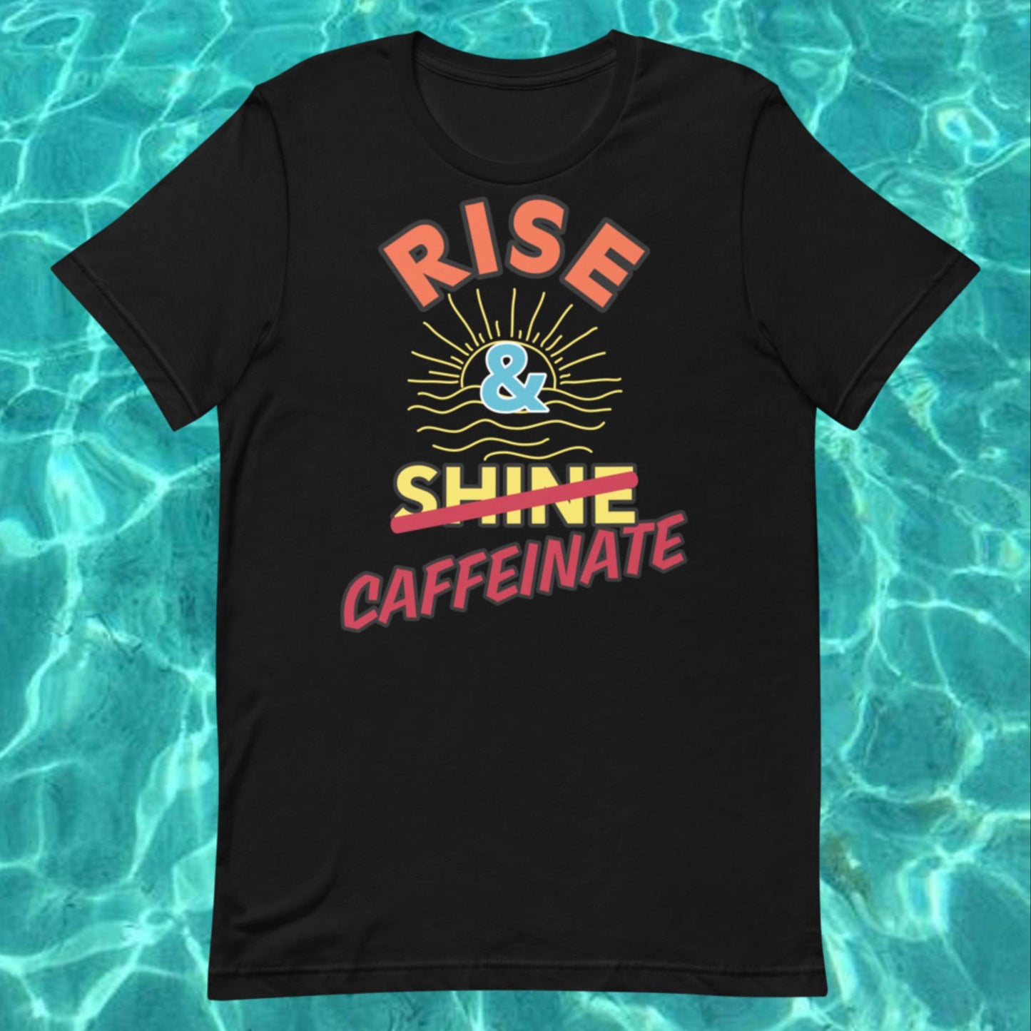 "Rise & Caffeinate"  - Unisex t-shirt - 14 Colors